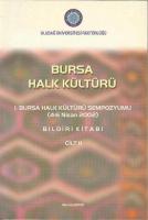 Bursa Halk Kültürü Uludağ Üniversitesi I. Bursa Halk Kültürü Sempozyumu (4 - 6 Nisan 2002) Bildiri Kitabı Cilt 1 - 2