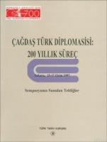 Çağdaş Türk Diplomasisi : 200 Yıllık Süreç Ankara 15 - 17 Ekim 1997 Sempozyuma Sunulan Tebliğler