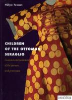 Children of the Ottoman Seraglio : Customs and Costumes of the Princes and Princesses