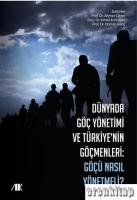 Dünyada Göç Yönetimi ve Türkiyenin Göçmenleri : Göçü Nasıl Yönetmeli ?