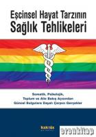 Eşcinsel Hayat Tarzının Sağlık Tehlikeleri : Somatik, Psikolojik, Toplum ve Aile Bakış Açısından Güncel Bulgulara Dayalı Çarpıcı Gerçekler