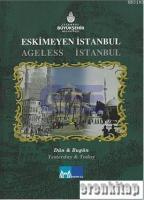 Eskimeyen İstanbul : Ageless İstanbul. Dün & Bugün : Yesterday & Today