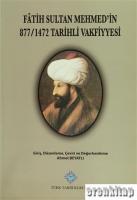 Fatih Sultan Mehmet'in 877/1472 Tarihli Vakfiyyesi : Tıpkıbasım, Düzenleme, Çeviri,Değerlendirme