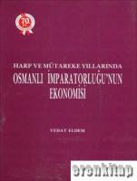 Harp ve Mütareke Yıllarında Osmanlı İmparatorluğu'nun Ekonomisi,