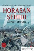 Horasan Şehidi : Türklerin İslamiyet'le Tanıştığı Asrın Romanı