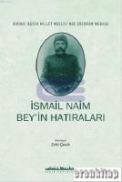 İsmail Naim Bey'in Hatıraları Birinci Büyük Millet Meclisinde Erzurum Mebusu