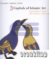 İstanbul, Isfahan, Delhi 3 Capitals of Islamic Art masterpieces from the Louvre collection