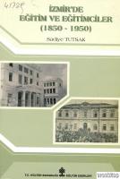İzmir'de Eğitim ve Eğitimciler ( 1850 - 1950 )