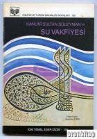Kanunî Sultan Süleyman'ın Su Vakfiyesi : Deed of Trust for free Water Supply Endowed by Sultan Suleiman The Magnificient