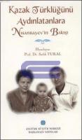 Kazak Türklüğü'nü Aydınlatanlara Nisanbayev'in Bakışı