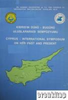 Kıbrıs'ın Dünü - Bugünü Uluslararası Sempozyumu. Cyprus - International Symposium on Her Past and Present