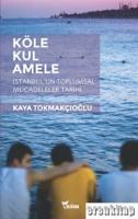 Köle, Kul, Amele : İstanbul'un Toplumsal Mücadeleler Tarihi