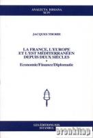 La France, l'Europe et l'est Mediterraneen depuis deux Siecles : Economie : Finance : Diplomatie