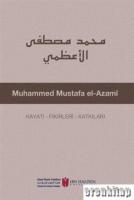 Muhammed Mustafa El-Azami : Hayatı - Fikirleri - Katkıları