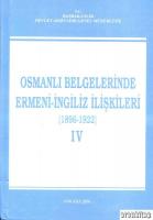 Osmanlı Belgelerinde Ermeni - İngiliz İlişkileri ( 1896 - 1922 ) 4. Cilt