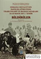 Osmanlı Devleti'nin Dağılma Sürecinde Trablusgarp ve Balkan Savaşları 16-18 Mayıs 2011/İzmir Bildiriler