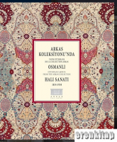 Arkas Koleksiyonun'dan Osmanlı Halı Sanatı 1834-1930