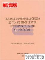 Osmanlı İmparatorluğunda Eğitim ve Bilgi Üretim Sisteminin Oluşumu ve Dönüşümü