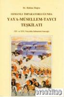 Osmanlı İmparatorluğu'nda Yaya - Müsellem - Taycı Teşkilatı.  (XV.  ve X6.  Yüzyılda Sultanönü Sancağı)