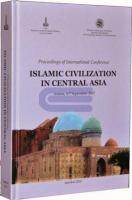 Proceedings of the International Conference : Islamic Civilization in Central Asia, Astana, 4 - 7 September 2007. 1 - 2 vols.