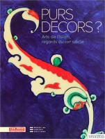 Purs Decors? : Arts de l'Islam, regards du XIXe siecle Collections des Arts Decoratifs