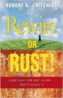 Rewire or Rust! Lead your life and career. . . don't follow it