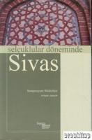 Selçuklular Döneminde Sivas : Sempozyum Bildirileri (29 Eylül - 1 Ekim 2005)