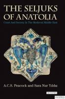 The Seljuks of Anatolia : Court and Society in the Medieval Middle East