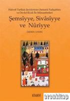 Şemsiyye Sivasiyye ve Nuriyye : Halveti Tarikatı Şeyhlerinin Osmanlı Padişahları ve Devlet Ricali İle Münasebetleri