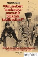 Sizi Serbest Bırakmayı Muvafik Bularak Tatlik Ettim! (Ciltli) : Mustafa Kemal Paşa İle Latife Hanım'ın Boşanmalarının Belgeli Öyküsü