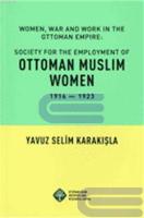 Society for the Employment of Ottoman Muslim Women Women, War and Work İn the Ottoman Empire