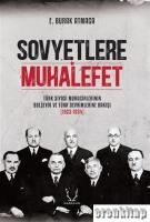 Sovyetlere Muhalefet : Türk Siyasi Muhacirlerinin Bolşevik ve Türk Devrimlerine Bakışı (1923-1934)