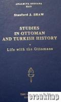 Studies in Ottoman and Turkish History : Life with the Ottomans
