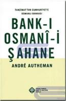 Tanzimat'tan Cumhuriyet'e Osmanlı Bankası Bank - ı Osmanî - i Şahane