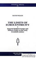 The Limits of Eurocentricity : Imperial British Foreign and Defence Policy in the Early Twentieth Century