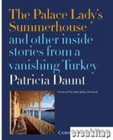 The Palace Lady's Summerhouse and Other Inside Stories from a Vanishing Turkey