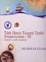 Türk Deniz Ticareti Tarihi Sempozyumu - III : Mersin ve Doğu Akdeniz Bildiriler Kitabı