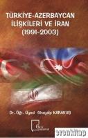Türkiye-Azerbaycan İlişkileri ve İran (1991-2003)