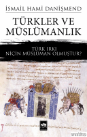 Türkler ve Müslümanlık : Türk Irkı Niçin Müslüman Olmuştur?