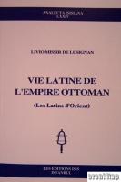 Vie Latine de L'Empire Ottoman ( Les Latins d'Orient )