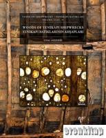 Yenikapı Batıkları Cilt II - Yenikapı Batıklarının Ahşapları / Yenikapı Shipwrecks Volume II - Woods of Yenikapı Shipwrecks