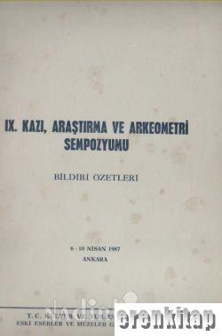 09. (IX) Kazı, Araştırma ve Arkeometri Sempozyumu Bildiri Özetleri. 6 - 10 Nisan 1987 Ankara
