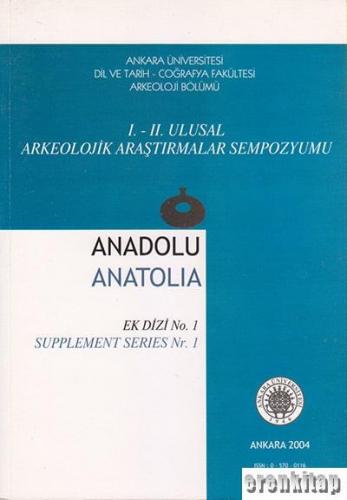 1. - 2. Ulusal Arkeolojik araştırmalar sempozyumu Anadolu Anatolia ek dizi no. 1 / Supplement series nr. 1