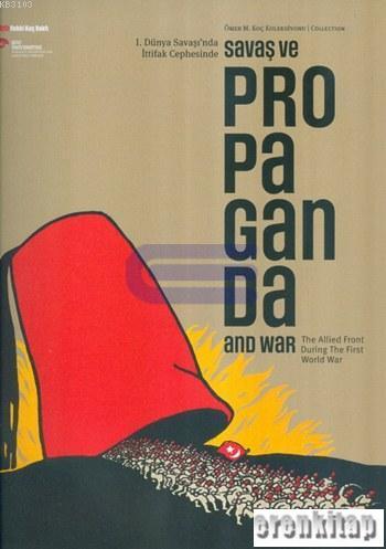 1. Dünya Savaşı'nda İttifak Cephesinde Savaş ve Propaganda Sergi Kataloğu Ömer M. Koç Koleksiyonu