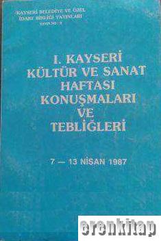 1. Kayseri Kültür ve Sanat Haftası Konuşmaları ve Tebliğleri 7 - 13 Ni