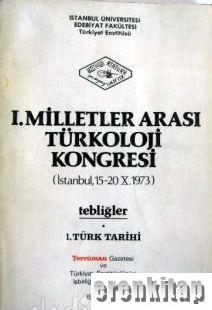 1. Milletler Arası Türkoloji Kongresi (İstanbul, 15 - 20 X. 1973) Tebliğler. 1. Türk Tarihi