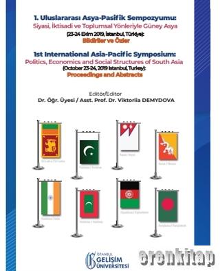 1. Uluslararası Asya-Pasifik Sempozyumu: Siyasi, İktisadi ve Toplumsal Yönleriyle Güney Asya : (23-24 Ekim 2019, İstanbul, Türkiye): Bildiriler ve Özler