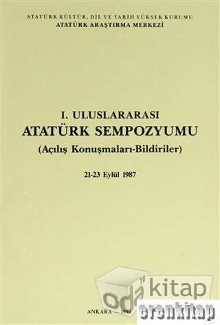 1. Uluslararası Atatürk Sempozyumu (Açılış Konuşmaları - Bildiriler) 2