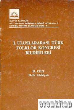 1. Uluslararası Türk Folklor Kongresi Bildirileri II. Cilt Halk Edebiy