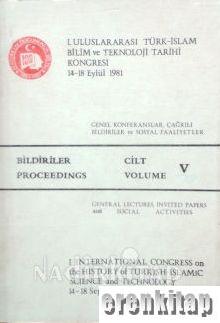1. Uluslararası Türk - İslam Bilim ve Teknoloji Tarihi Kongresi Bildiriler Cilt 5 (14 - 18 Eylül 1981 )